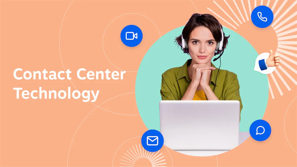 What Is Contact Center Technology? Types, Benefits, & Trends